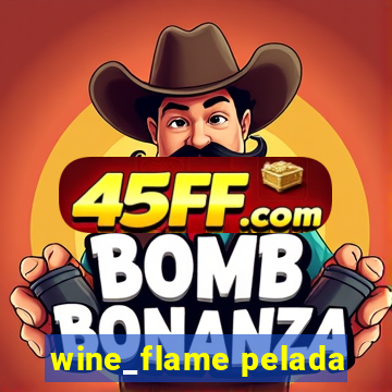 wine_flame pelada